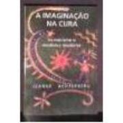 A IMAGINACAO NA CURA - Jeanne Achterberg